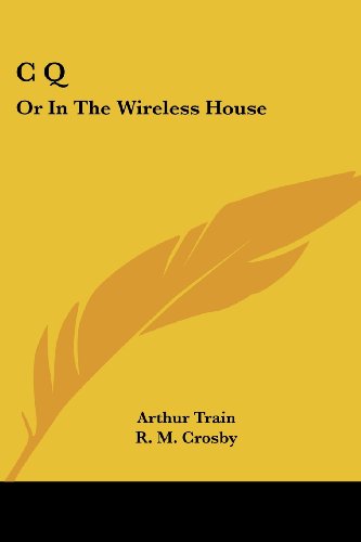 Cover for Arthur Train · C Q: or in the Wireless House (Paperback Book) (2007)