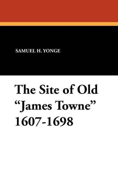 Cover for Samuel H. Yonge · The Site of Old James Towne 1607-1698 (Paperback Book) (2025)