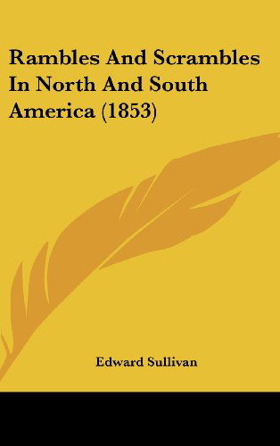 Cover for Edward Sullivan · Rambles and Scrambles in North and South America (1853) (Hardcover Book) (2008)