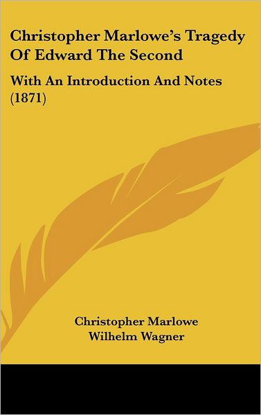 Cover for Christopher Marlowe · Christopher Marlowe's Tragedy of Edward the Second: with an Introduction and Notes (1871) (Hardcover Book) (2008)