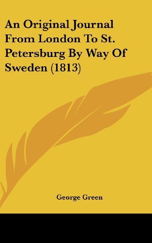 Cover for George Green · An Original Journal from London to St. Petersburg by Way of Sweden (1813) (Hardcover Book) (2008)
