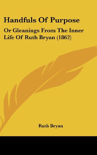 Cover for Ruth Bryan · Handfuls of Purpose: or Gleanings from the Inner Life of Ruth Bryan (1862) (Hardcover Book) (2008)