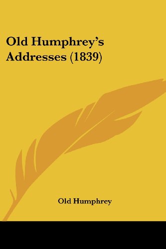 Old Humphrey's Addresses (1839) - Old Humphrey - Books - Kessinger Publishing, LLC - 9781437118827 - October 1, 2008