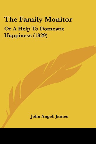 Cover for John Angell James · The Family Monitor: or a Help to Domestic Happiness (1829) (Paperback Book) (2008)