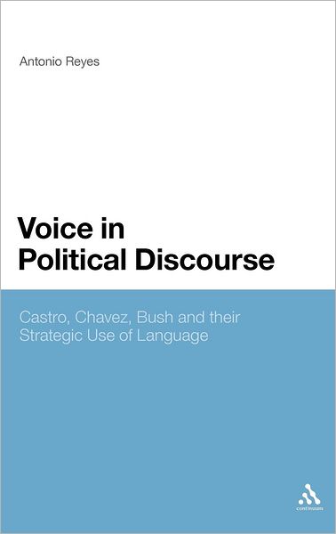 Cover for Dr Antonio Reyes · Voice in Political Discourse: Castro, Chavez, Bush and their Strategic Use of Language (Hardcover Book) (2011)