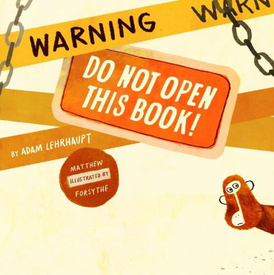 Cover for Adam Lehrhaupt · Warning: Do Not Open This Book! (Hardcover Book) (2013)