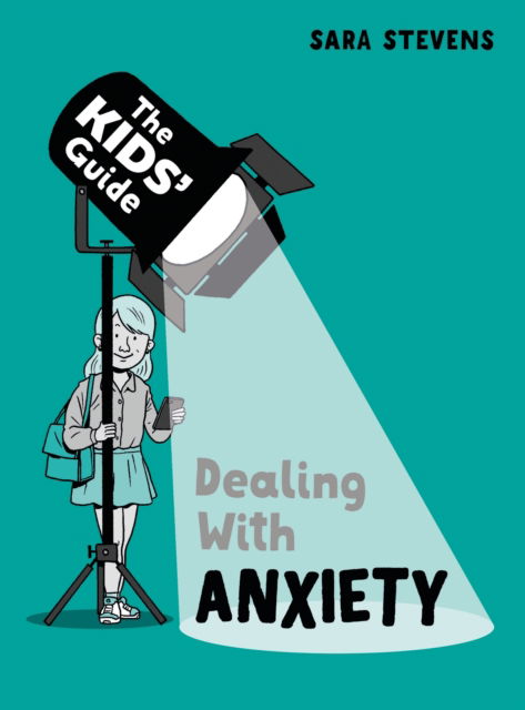 Cover for Sara Stevens · The Kids' Guide: Dealing with Anxiety - The Kids' Guide (Paperback Book) (2023)