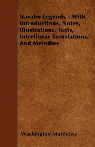 Cover for Washington Matthews · Navaho Legends - with Introductions, Notes, Illustrations, Texts, Interlinear Translations, and Melodies (Taschenbuch) (2010)