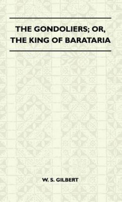 Cover for William Schwenck Gilbert · The Gondoliers; or, the King of Barataria (Hardcover Book) (2010)