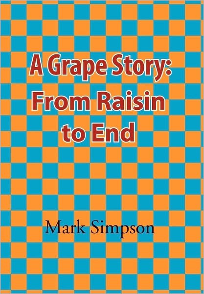 Cover for Mark Simpson · A Grape Story: from Raisin to End (Hardcover Book) (2010)