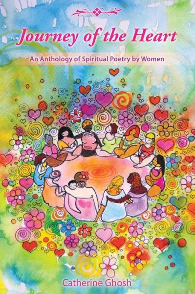 Journey of the Heart: an Anthology of Spiritual Poetry by Women - Catherine Ghosh - Books - BalboaPress - 9781452517827 - July 25, 2014