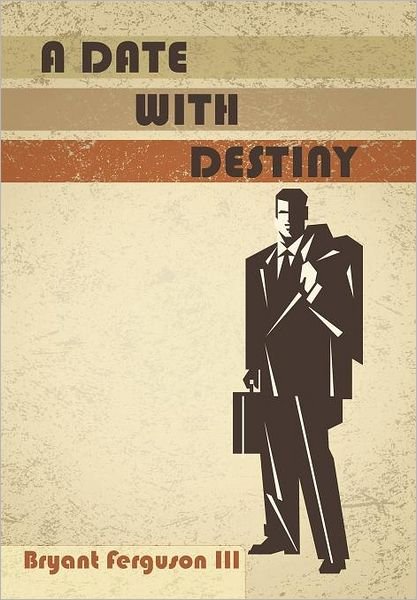 Cover for Ferguson, Bryant, III · A Date with Destiny (Hardcover Book) (2012)