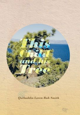 Cover for Qutbuddin Loren Ruh Smith · This Child and His Tree (Hardcover bog) (2020)