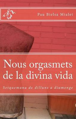 Cover for Pau Bielsa Mialet · Nous orgasmets de la divina vida (Pocketbok) (2011)