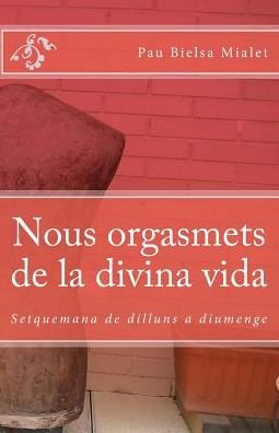 Cover for Pau Bielsa Mialet · Nous orgasmets de la divina vida (Paperback Book) (2011)