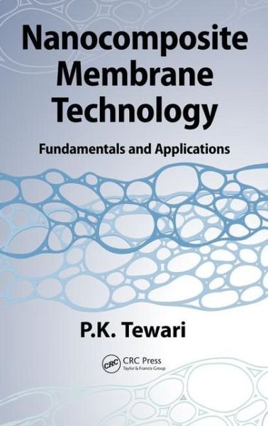 Cover for Tewari, P.K. (Bhabha Atomic Research Centre, Mumbai, India) · Nanocomposite Membrane Technology: Fundamentals and Applications (Hardcover Book) (2015)