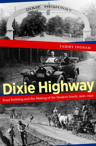 Cover for Tammy Ingram · Dixie Highway: Road Building and the Making of the Modern South, 1900-1930 (Paperback Book) (2016)