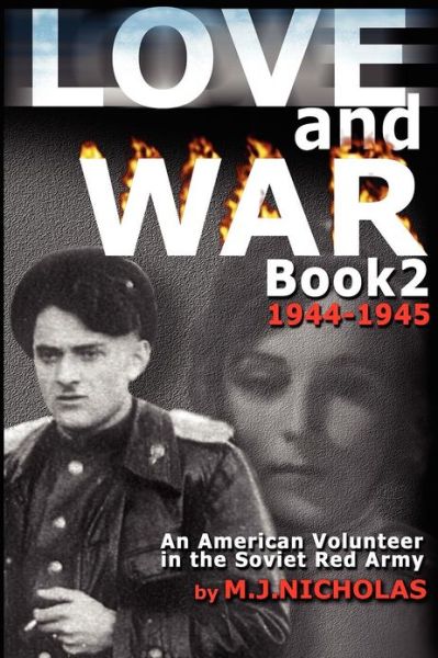 Cover for M J Nicholas · Love and War Book 2: 1944-1945: an American Volunteer in the Soviet Red Army (Paperback Book) (2012)