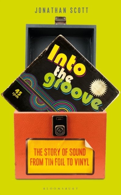Into the Groove: The Story of Sound From Tin Foil to Vinyl - Jonathan Scott - Livros - Bloomsbury Publishing PLC - 9781472979827 - 2 de março de 2023