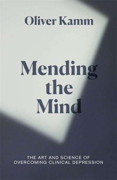 Cover for Oliver Kamm · Mending the Mind: The Art and Science of Overcoming Clinical Depression (Hardcover bog) (2021)