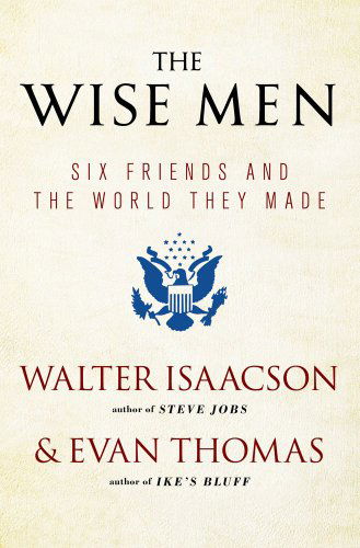 Cover for Walter Isaacson · The Wise Men: Six Friends and the World They Made (Paperback Bog) [Reissue edition] (2013)