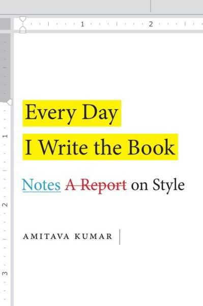 Cover for Amitava Kumar · Every Day I Write the Book: Notes on Style (Gebundenes Buch) (2020)