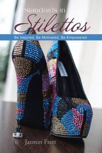 Cover for Jazmin Frett · Standards in Stilettos: Be Inspired, Be Motivated, Be Empowered (Taschenbuch) (2013)