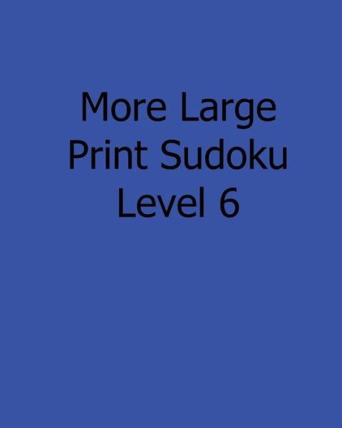 Cover for Rajiv Patel · More Large Print Sudoku Level 6: Fun, Large Grid Sudoku Puzzles (Paperback Book) [Act Lrg edition] (2013)