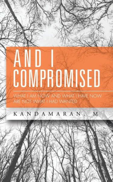 Cover for Kandamaran M · And I Compromised: What I Am Now and What I Have Now Are Not What I Had Wanted (Pocketbok) (2015)