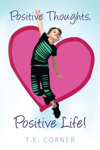 Cover for T E Corner · Positive Thoughts, Positive Life! (Taschenbuch) (2015)
