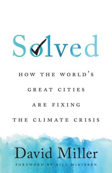Cover for David Miller · Solved: How the World's Great Cities Are Fixing the Climate Crisis (Hardcover Book) (2020)