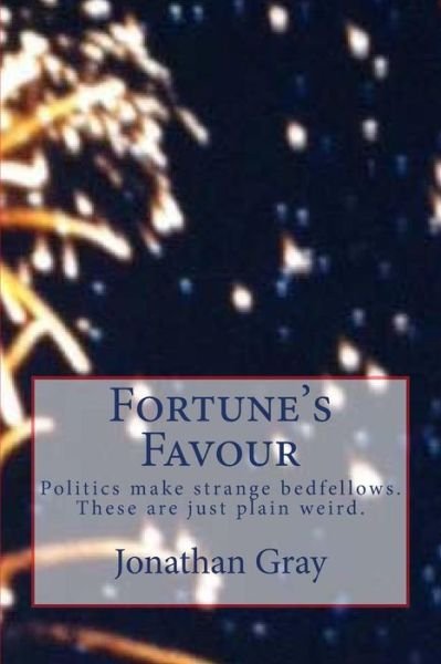 Cover for Jonathan Gray · Fortune's Favour: Politics Make Strange Bedfellows. These Are Just Plain Weird. (Paperback Bog) (2013)