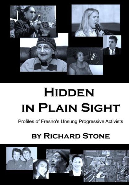 Cover for Richard Stone · Hidden in Plain Sight: Profiles of Fresno's Unsung Progressive Activists (Taschenbuch) (2013)