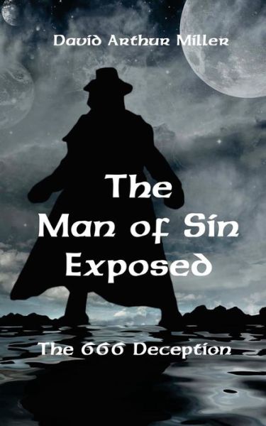 Cover for David Arthur Miller · The Man of Sin Exposed: the 666 Deception (Paperback Book) (2014)