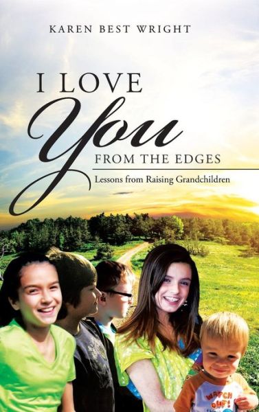 Cover for Karen Best Wright · I Love You from the Edges: Lessons from Raising Grandchildren (Hardcover Book) (2014)