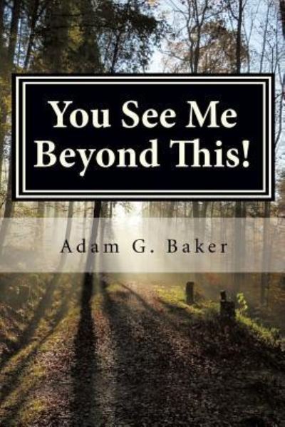 Cover for Adam G Baker · You See Me Beyond This! (Paperback Book) (2016)