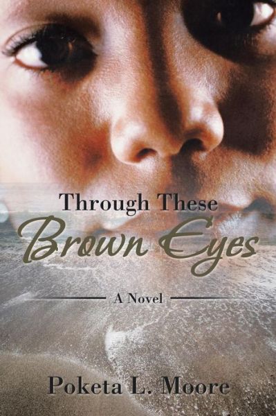 Cover for Poketa L. Moore · Through These Brown Eyes: a Novel (Paperback Book) (2014)