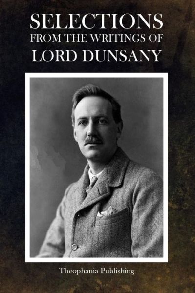 Cover for Edward John Moreton Dunsany · Selections from the Writings of Lord Dunsany (Paperback Book) (2014)