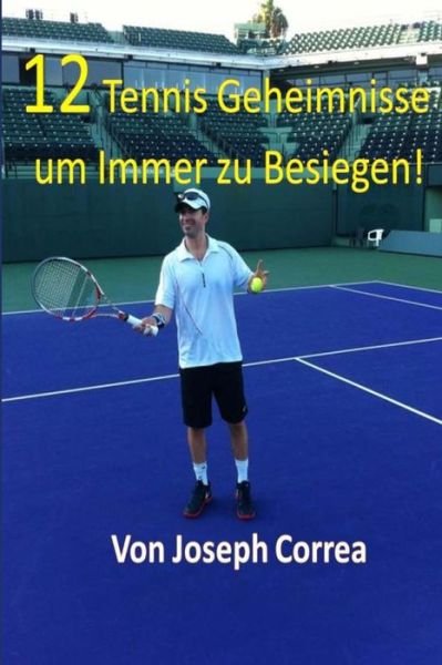 Cover for Joseph Correa · 12 Tennis Geheimnisse Um Immer Zu Besiegen! (Paperback Bog) (2014)