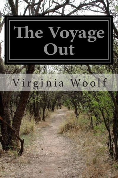 The Voyage out - Virginia Woolf - Books - Createspace - 9781500803827 - August 11, 2014