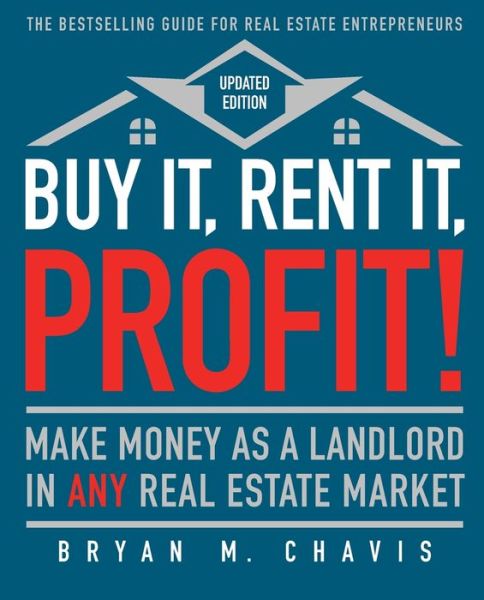 Cover for Bryan  M. Chavis · Buy It, Rent It, Profit! (Updated Edition): Make Money as a Landlord in ANY Real Estate Market (Taschenbuch) [Updated edition ; First Touchstone trade paperback edition. edition] (2017)