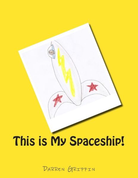 Cover for Darren Griffin · This is My Spaceship! (Taschenbuch) (2014)