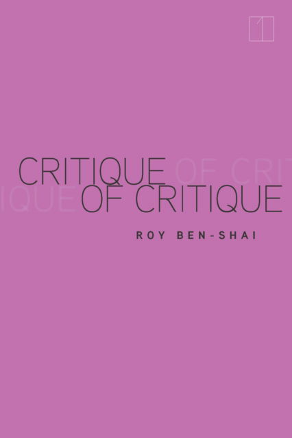 Cover for Roy Ben-Shai · Critique of Critique - Square One: First-Order Questions in the Humanities (Paperback Book) (2023)