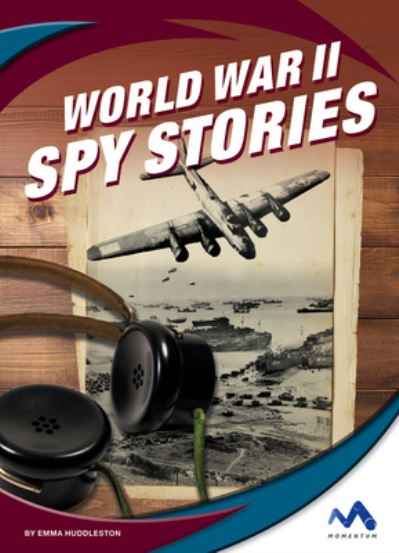 World War II Spy Stories - Emma Huddleston - Books - MOMENTUM - 9781503844827 - 2021