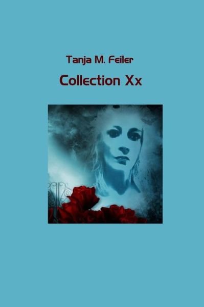 Collection Xx - T Tanja M Feiler F - Kirjat - Createspace - 9781507891827 - lauantai 7. helmikuuta 2015