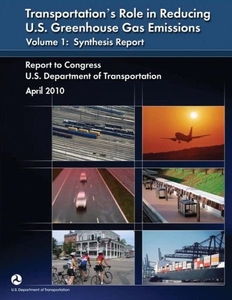 Cover for U S Department of Transportation · Transportation's Role in Reducing U.s. Greenhouse Gas Emissions: Volume 1: Synthesis Report (Paperback Book) (2015)