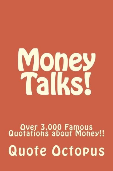 Cover for Quote Octopus · Money Talks!: over 3,000 Famous Quotations About Money!! (Paperback Bog) (2015)