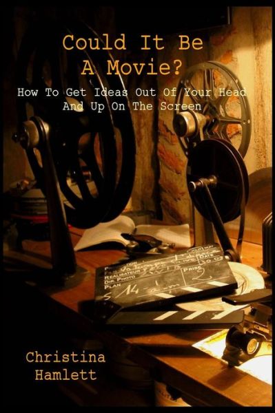 Cover for Christina Hamlett · Could It Be a Movie?: How to Get Ideas out of Your Head and Up on the Screen (Paperback Book) (2015)