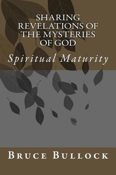 Cover for Pr Bruce D Bullock · Sharing Revelations of the Mysteries of God: Spiritual Maturity (Paperback Book) (2015)