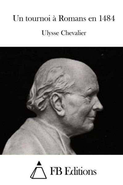 Cover for Ulysse Chevalier · Un Tournoi a Romans en 1484 (Pocketbok) (2015)